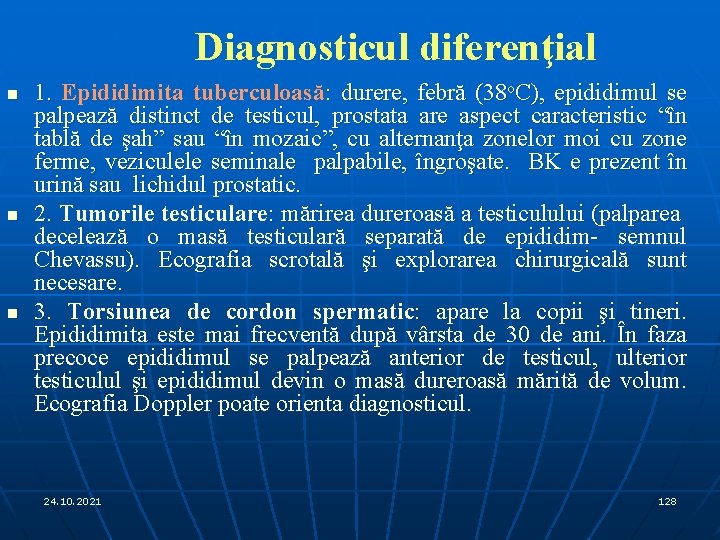 Diagnosticul diferenţial n n n 1. Epididimita tuberculoasă: durere, febră (38 o. C), epididimul