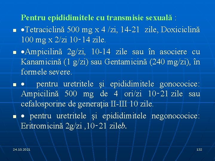 n n Pentru epididimitele cu transmisie sexuală : ·Tetraciclină 500 mg x 4 /zi,