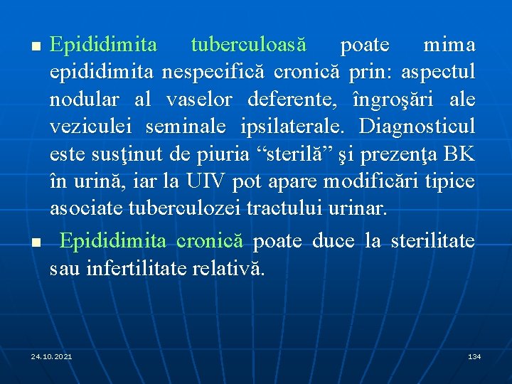 n n Epididimita tuberculoasă poate mima epididimita nespecifică cronică prin: aspectul nodular al vaselor