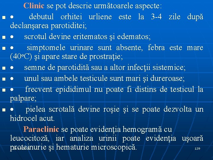 n n n n Clinic se pot descrie următoarele aspecte: · debutul orhitei urliene