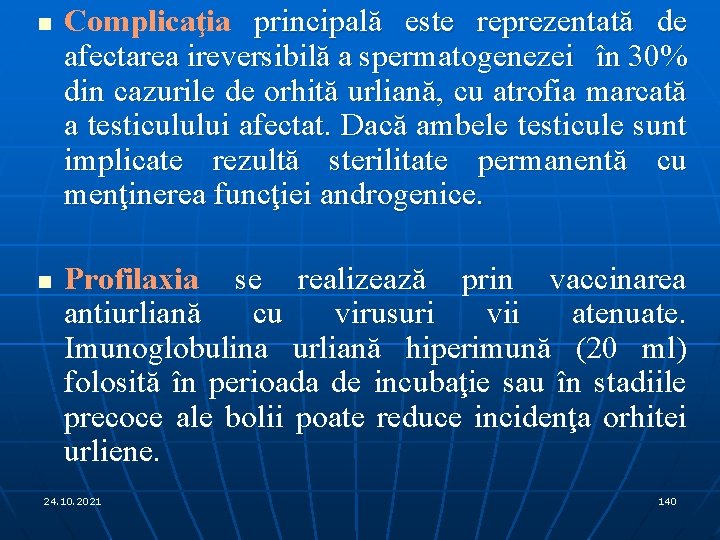 n n Complicaţia principală este reprezentată de afectarea ireversibilă a spermatogenezei în 30% din