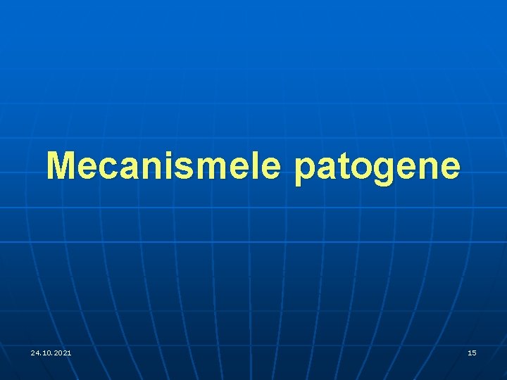 Mecanismele patogene 24. 10. 2021 15 