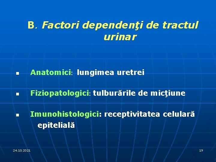 B. Factori dependenţi de tractul urinar n Anatomici: lungimea uretrei n Fiziopatologici: tulburările de
