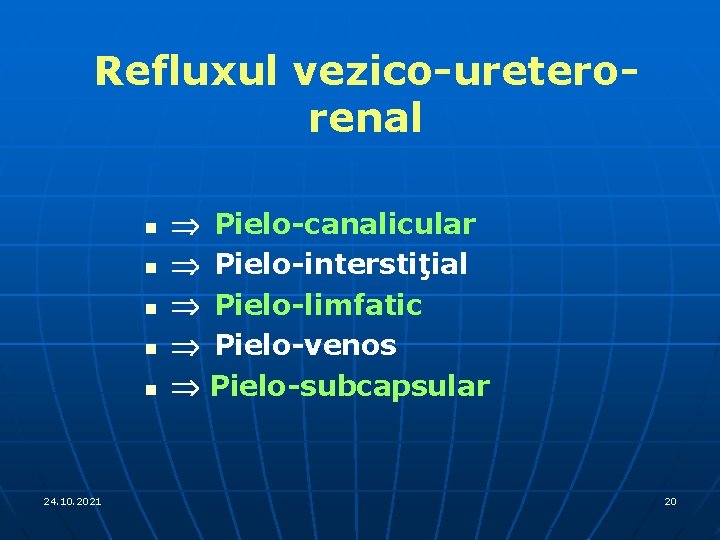 Refluxul vezico-ureterorenal n n n 24. 10. 2021 Þ Þ Þ Pielo-canalicular Pielo-interstiţial Pielo-limfatic