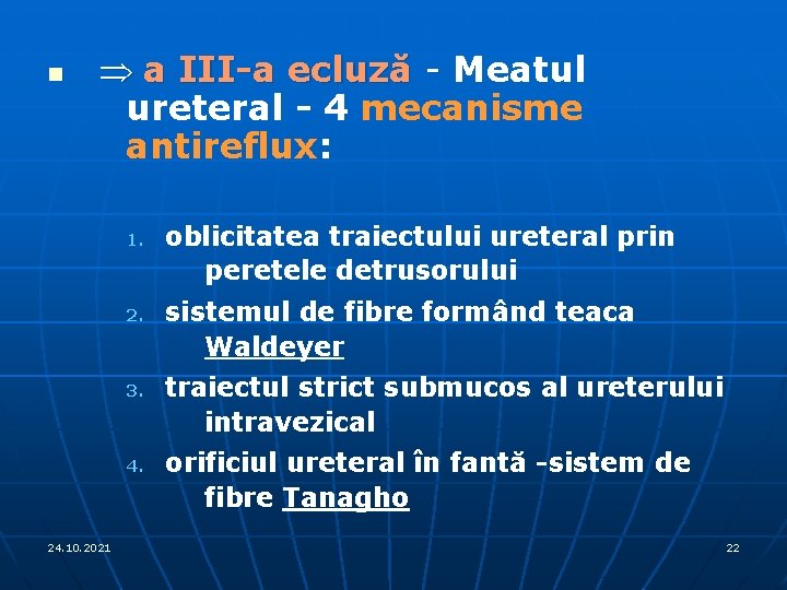n Þ a III-a ecluză - Meatul ureteral - 4 mecanisme antireflux: 1. 2.
