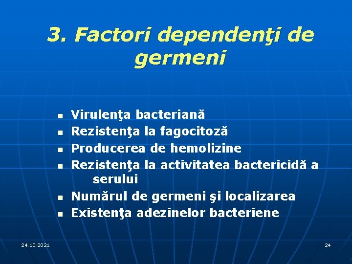 3. Factori dependenţi de germeni n n n 24. 10. 2021 Virulenţa bacteriană Rezistenţa