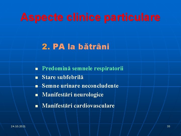 Aspecte clinice particulare 2. PA la bătrâni n Predomină semnele respiratorii Stare subfebrilă Semne