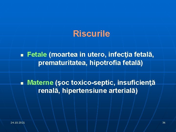 Riscurile n n 24. 10. 2021 Fetale (moartea in utero, infecţia fetală, prematuritatea, hipotrofia