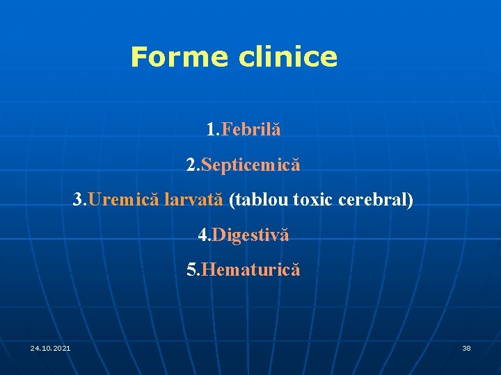 Forme clinice 1. Febrilă 2. Septicemică 3. Uremică larvată (tablou toxic cerebral) 4. Digestivă