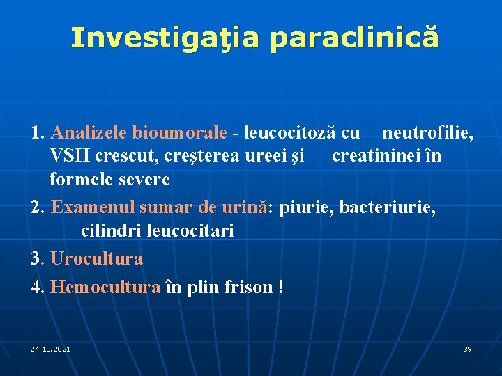 Investigaţia paraclinică 1. Analizele bioumorale - leucocitoză cu neutrofilie, VSH crescut, creşterea ureei şi