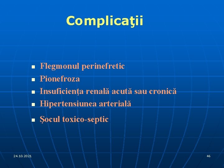 Complicaţii n Flegmonul perinefretic Pionefroza Insuficienţa renală acută sau cronică Hipertensiunea arterială n Şocul
