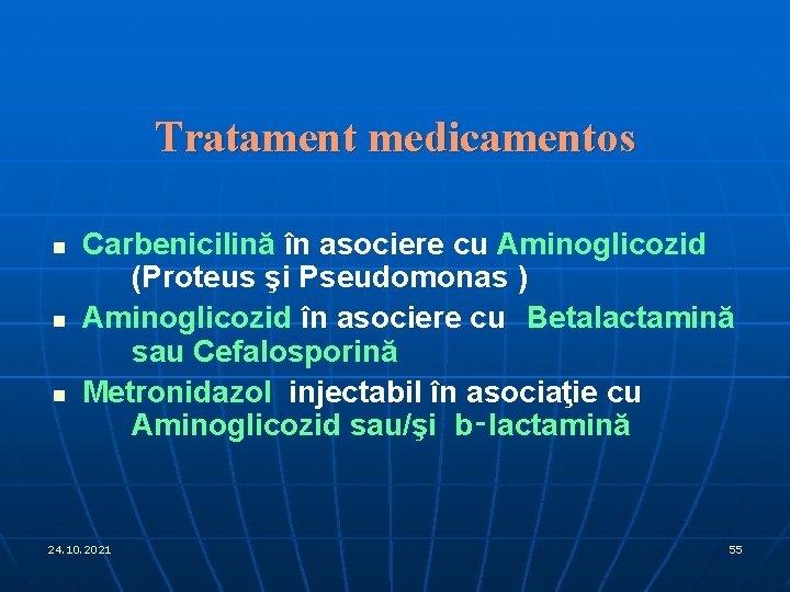 Tratament medicamentos n n n Carbenicilină în asociere cu Aminoglicozid (Proteus şi Pseudomonas )