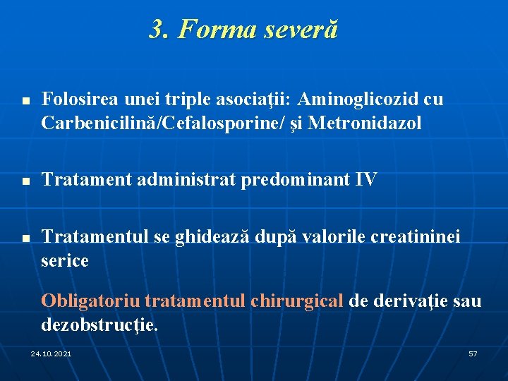 3. Forma severă n n n Folosirea unei triple asociaţii: Aminoglicozid cu Carbenicilină/Cefalosporine/ şi