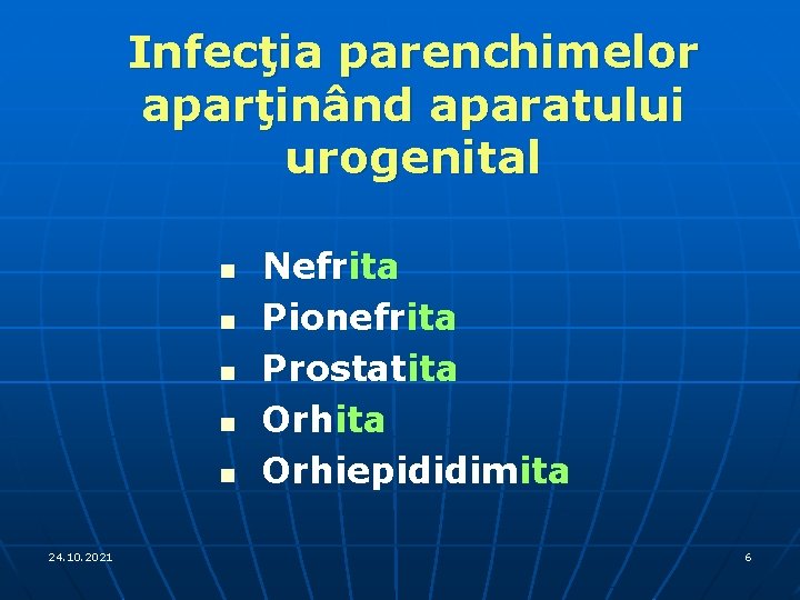 Infecţia parenchimelor aparţinând aparatului urogenital n n n 24. 10. 2021 Nefrita Pionefrita Prostatita