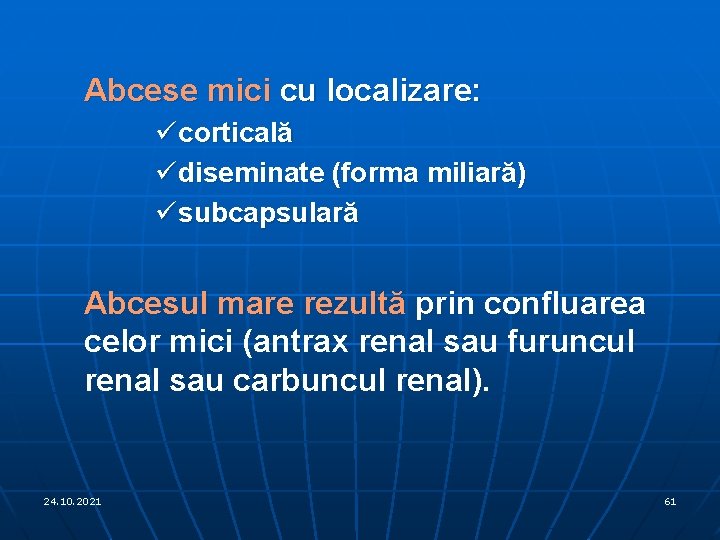 Abcese mici cu localizare: ücorticală üdiseminate (forma miliară) üsubcapsulară Abcesul mare rezultă prin confluarea