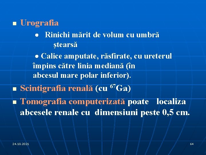 n Urografia · Rinichi mărit de volum cu umbră ştearsă · Calice amputate, răsfirate,