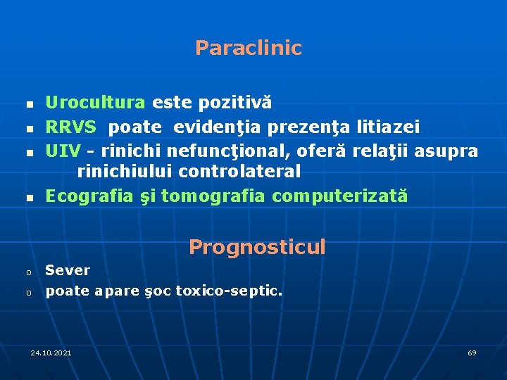 Paraclinic n n Urocultura este pozitivă RRVS poate evidenţia prezenţa litiazei UIV - rinichi