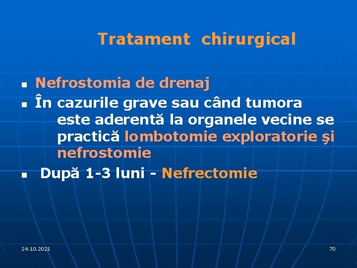 Tratament chirurgical n n n Nefrostomia de drenaj În cazurile grave sau când tumora
