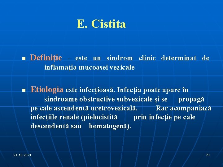 E. Cistita n Definiţie n Etiologia este infecţioasă. Infecţia poate apare în este un