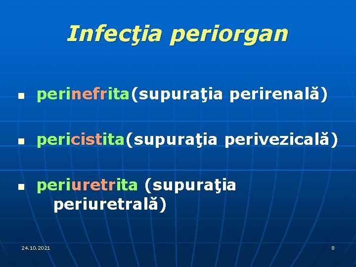 Infecţia periorgan n perinefrita(supuraţia perirenală) n pericistita(supuraţia perivezicală) n periuretrita (supuraţia periuretrală) 24. 10.