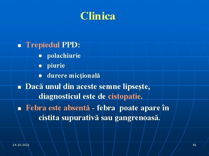 Clinica n Trepiedul PPD: · polachiurie · piurie · durere micţională n n Dacă