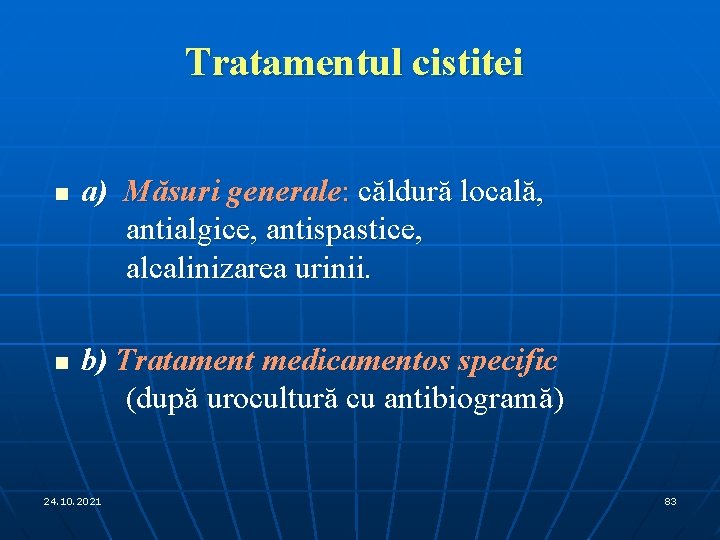 Tratamentul cistitei n n a) Măsuri generale: căldură locală, antialgice, antispastice, alcalinizarea urinii. b)