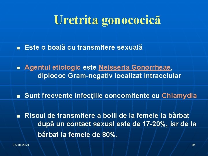 Uretrita gonococică n n Este o boală cu transmitere sexuală Agentul etiologic este Neisseria