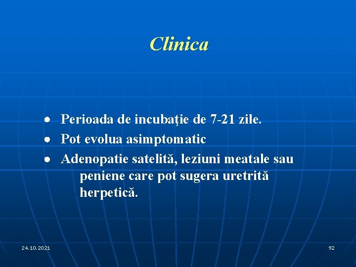 Clinica · Perioada de incubaţie de 7 -21 zile. · Pot evolua asimptomatic ·