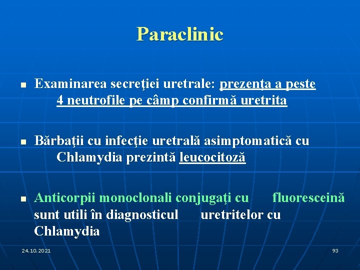 Paraclinic n n n Examinarea secreţiei uretrale: prezenţa a peste 4 neutrofile pe câmp