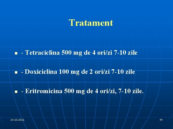 Tratament n - Tetraciclina 500 mg de 4 ori/zi 7 -10 zile n -