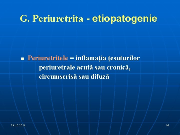 G. Periuretrita - etiopatogenie n 24. 10. 2021 Periuretritele = inflamaţia ţesuturilor periuretrale acută