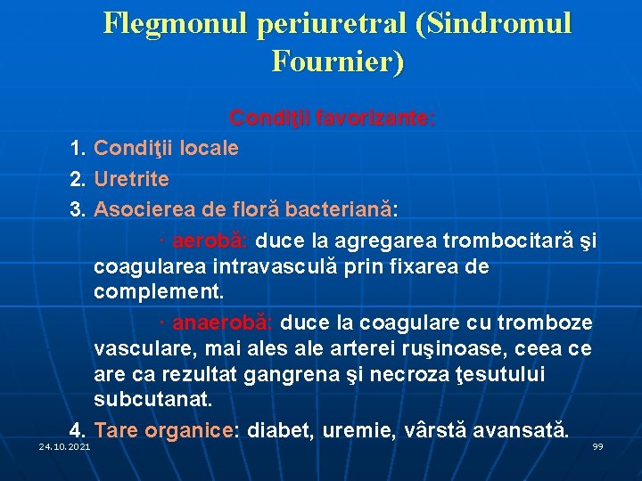 Flegmonul periuretral (Sindromul Fournier) Condiţii favorizante: 1. Condiţii locale 2. Uretrite 3. Asocierea de