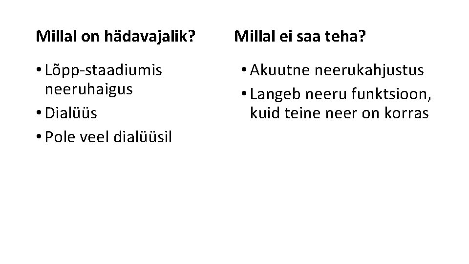 Millal on hädavajalik? • Lõpp-staadiumis neeruhaigus • Dialüüs • Pole veel dialüüsil Millal ei