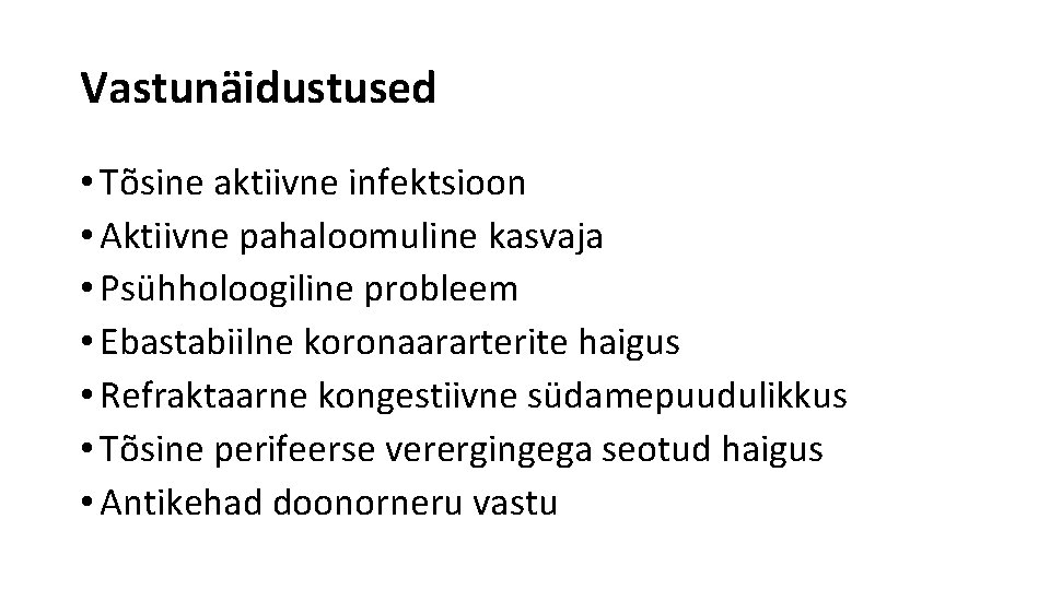 Vastunäidustused • Tõsine aktiivne infektsioon • Aktiivne pahaloomuline kasvaja • Psühholoogiline probleem • Ebastabiilne