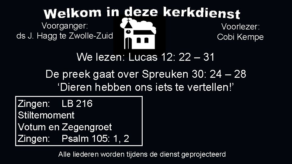 Voorganger: ds J. Hagg te Zwolle-Zuid Voorlezer: Cobi Kempe We lezen: Lucas 12: 22