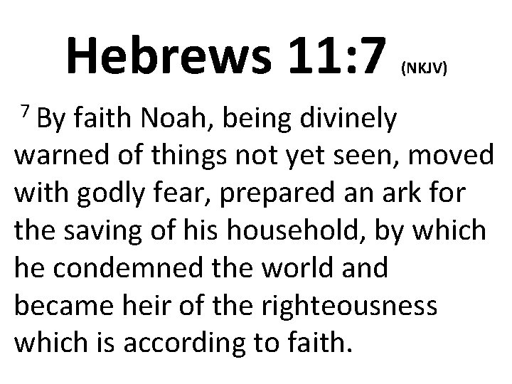 Hebrews 11: 7 7 By (NKJV) faith Noah, being divinely warned of things not