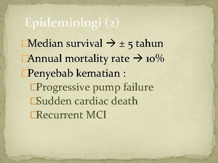 Epidemiologi (2) �Median survival ± 5 tahun �Annual mortality rate 10% �Penyebab kematian :