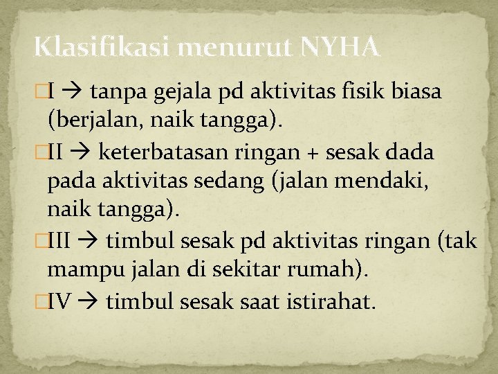 Klasifikasi menurut NYHA �I tanpa gejala pd aktivitas fisik biasa (berjalan, naik tangga). �II