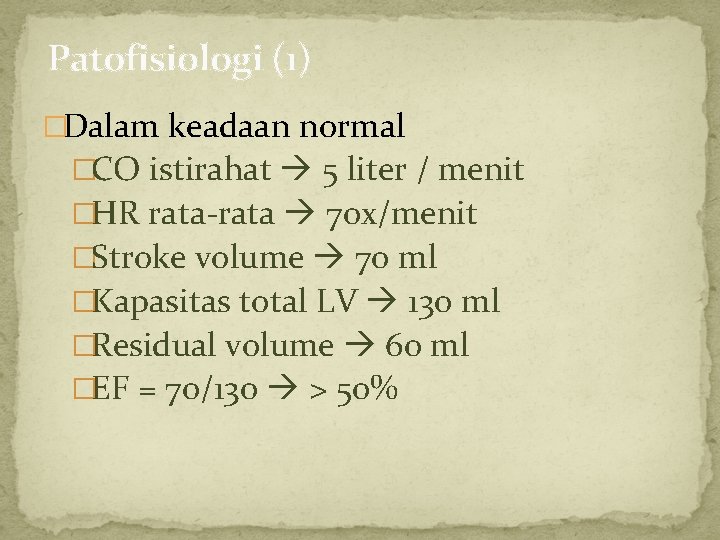 Patofisiologi (1) �Dalam keadaan normal �CO istirahat 5 liter / menit �HR rata-rata 70