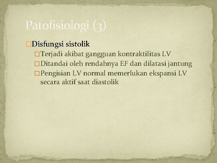 Patofisiologi (3) �Disfungsi sistolik � Terjadi akibat gangguan kontraktilitas LV � Ditandai oleh rendahnya