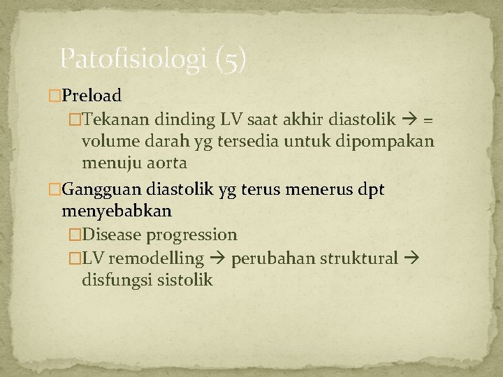 Patofisiologi (5) �Preload �Tekanan dinding LV saat akhir diastolik = volume darah yg tersedia