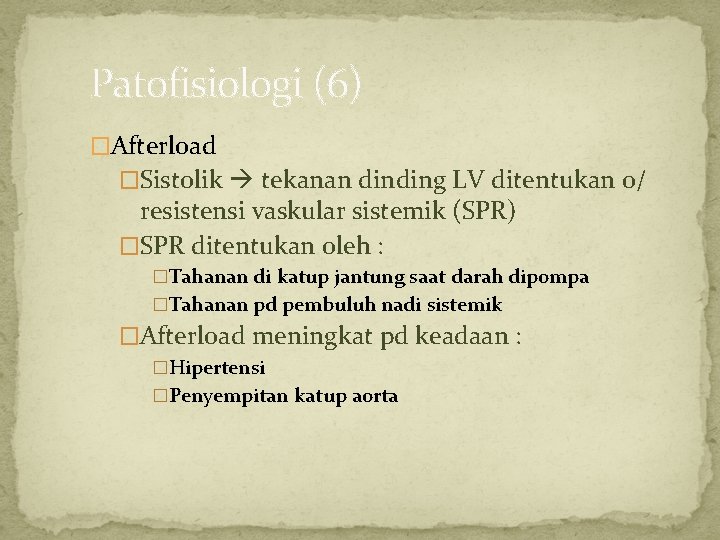 Patofisiologi (6) �Afterload �Sistolik tekanan dinding LV ditentukan o/ resistensi vaskular sistemik (SPR) �SPR