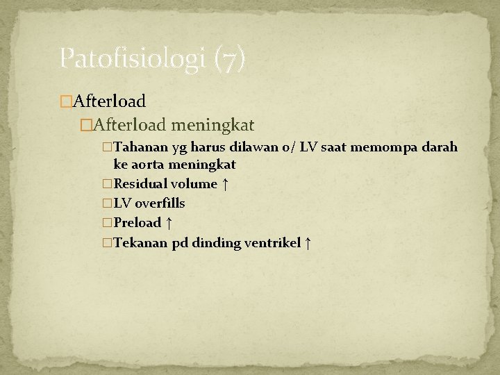 Patofisiologi (7) �Afterload meningkat �Tahanan yg harus dilawan o/ LV saat memompa darah ke