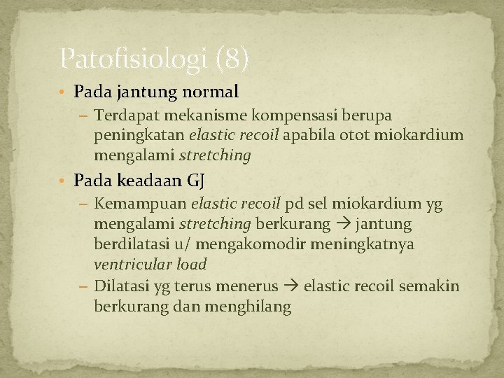 Patofisiologi (8) • Pada jantung normal – Terdapat mekanisme kompensasi berupa peningkatan elastic recoil