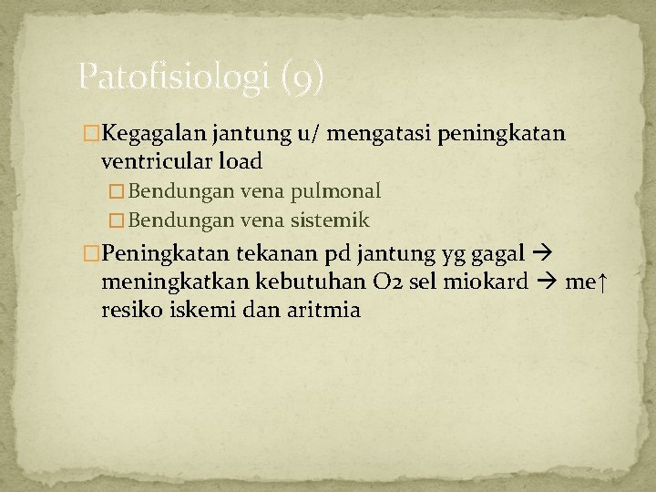 Patofisiologi (9) �Kegagalan jantung u/ mengatasi peningkatan ventricular load � Bendungan vena pulmonal �