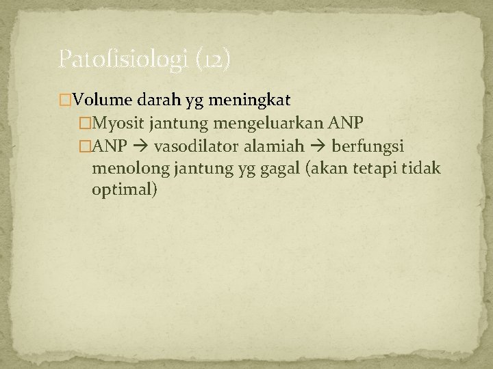 Patofisiologi (12) �Volume darah yg meningkat �Myosit jantung mengeluarkan ANP �ANP vasodilator alamiah berfungsi