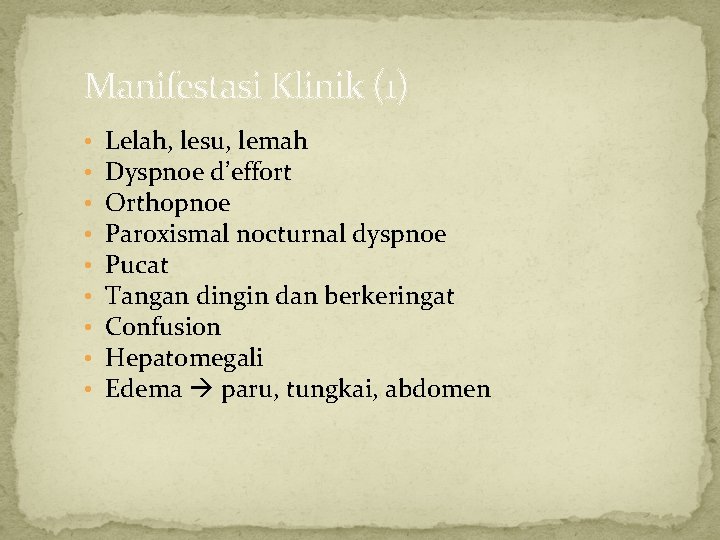 Manifestasi Klinik (1) • • • Lelah, lesu, lemah Dyspnoe d’effort Orthopnoe Paroxismal nocturnal