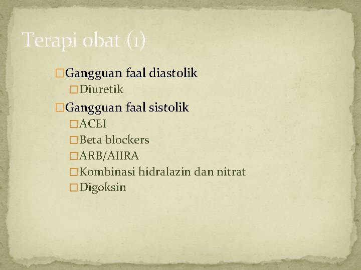 Terapi obat (1) �Gangguan faal diastolik � Diuretik �Gangguan faal sistolik � ACEI �