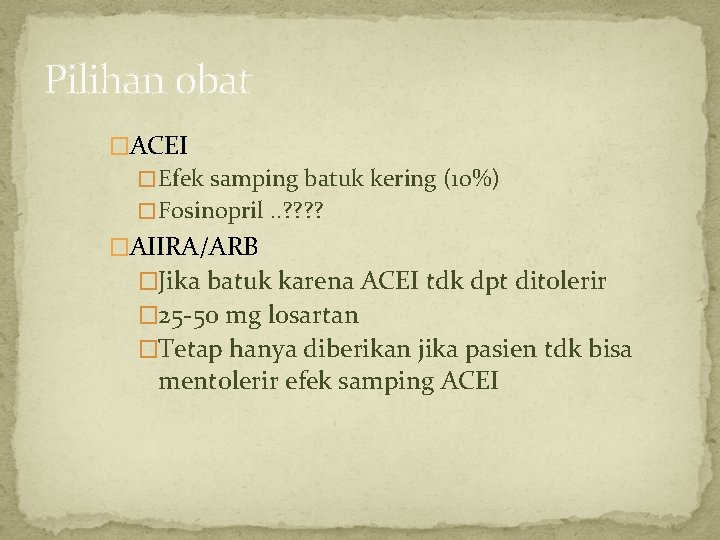 Pilihan obat �ACEI � Efek samping batuk kering (10%) � Fosinopril. . ? ?