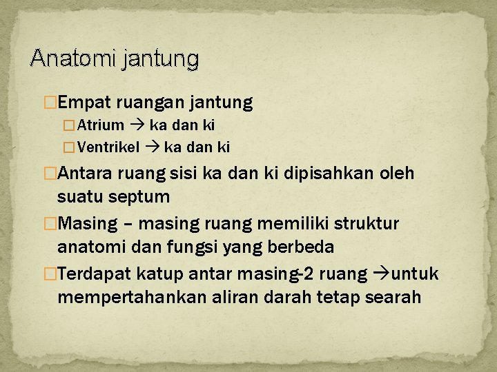 Anatomi jantung �Empat ruangan jantung � Atrium ka dan ki � Ventrikel ka dan